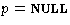 $p = \textsc{null}$