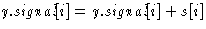 $\textit{y}.\textit{signal}[i] = \textit{y}.\textit{signal}[i] + s[i]$