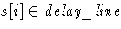 $s[i] \in \textit{delay\_line}$