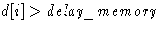 $d[i] \gt \textit{delay\_memory}$