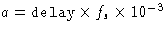 $a = \texttt{delay} \times f_s \times 10^{-3}$