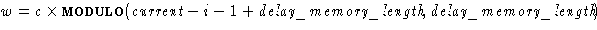$w = c \times \textsc{modulo} (\textit{current} - i - 1 + \textit{delay\_memory\_length}, \textit{delay\_memory\_length})$