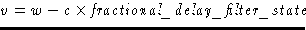 $v = w - c \times \textit{fractional\_delay\_filter\_state}$