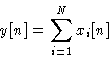 \begin{displaymath}
y[n] = \sum_{i=1}^N x_i[n]\end{displaymath}